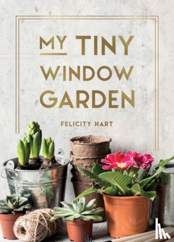 Hart, Felicity - My Tiny Window Garden