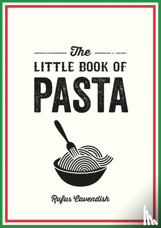 Cavendish, Rufus - The Little Book of Pasta