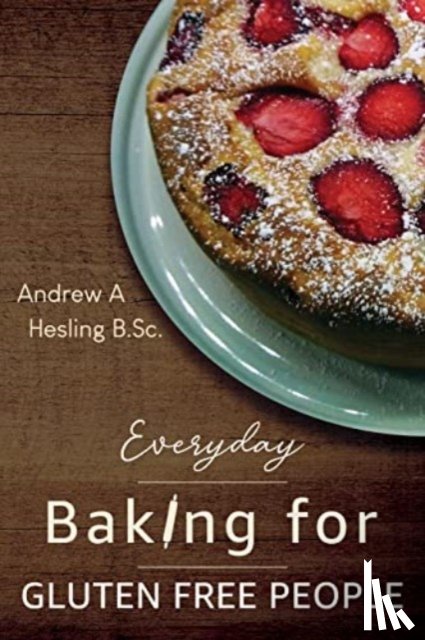 Hesling B.Sc, Andrew A - Everyday Baking for Gluten Free People