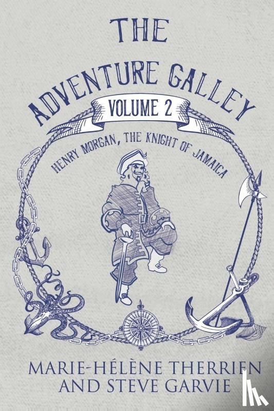 Steve Garvie, Marie-Helene Therrien - The Adventure Galley - Volume 2 Henry Morgan, the Knight of Jamaica