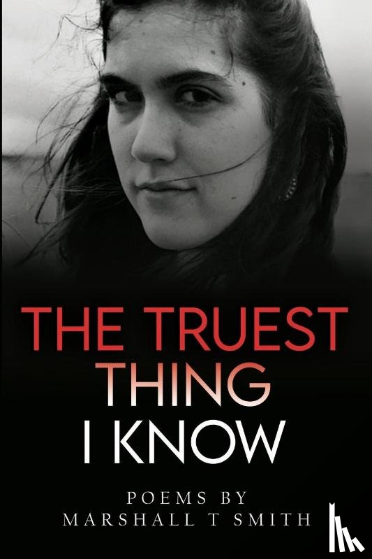 Smith, Marshall T - The Truest Thing I Know