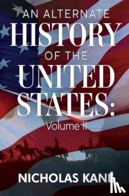 Kane, Nicholas - An Alternate History of the United States: Volume II