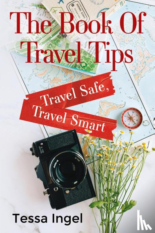 Ingel, Tessa - The Book Of Travel Tips - Travel Safe, Travel Smart