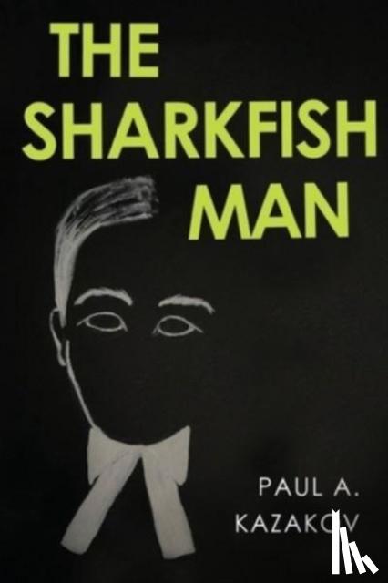 Kazakov, Paul A. - The Sharkfish Man