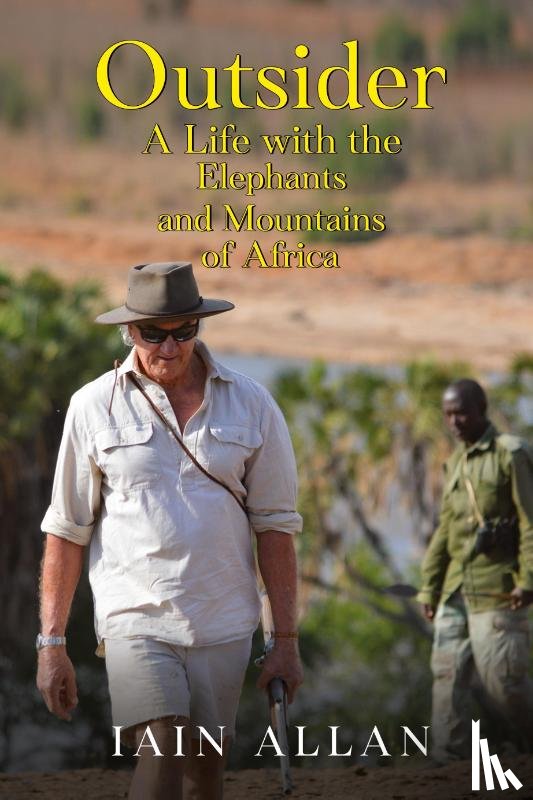 Allan, Iain - OUTSIDER... A Life with the Elephants and Mountains of Africa
