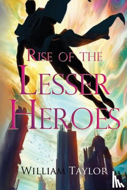 Taylor, William - Rise of the Lesser Heroes