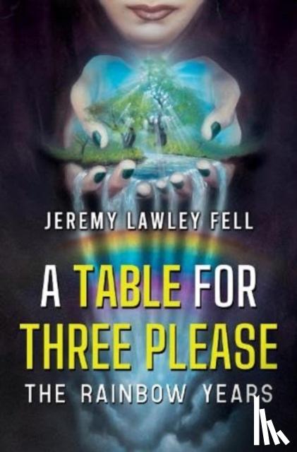Fell, Jeremy Lawley - A Table For Three Please - The Rainbow Years
