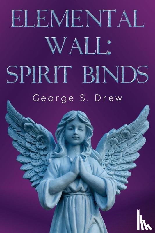 Drew, George S - Elemental Wall: Spirit Binds