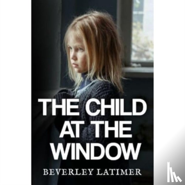 Latimer, Beverley - The Child At The Window