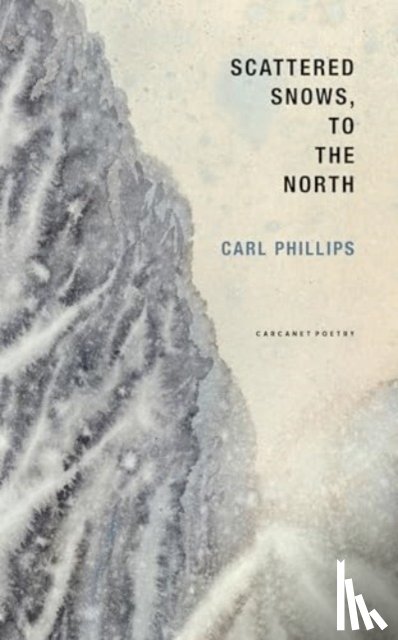Phillips, Carl - Scattered Snows, to the North