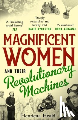Heald, Henrietta - Magnificent Women and their Revolutionary Machines