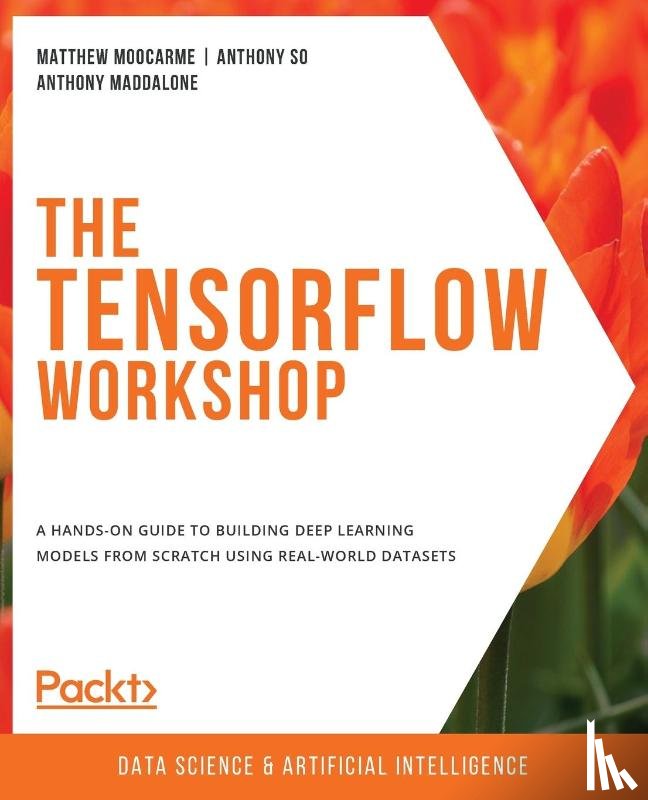 Moocarme, Matthew, So, Anthony, Maddalone, Anthony - The The TensorFlow Workshop