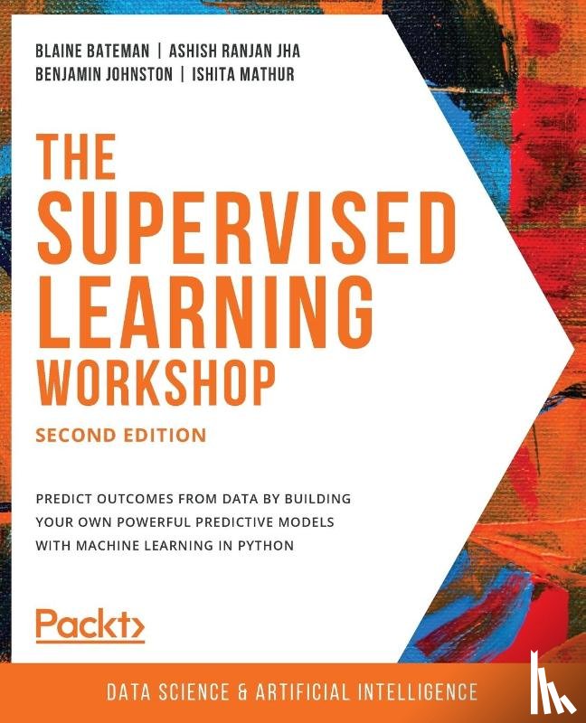 Bateman, Blaine, Jha, Ashish Ranjan, Johnston, Benjamin, Mathur, Ishita - The The Supervised Learning Workshop