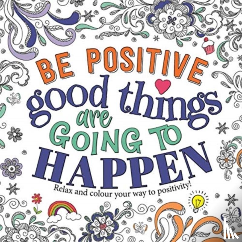 Igloo Books Ltd - Be Positive: Good Things are Going to Happen