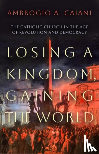 Caiani, Ambrogio A. (University of Kent - Losing a Kingdom, Gaining the World