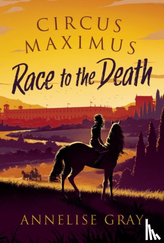 Gray, Annelise - Circus Maximus: Race to the Death
