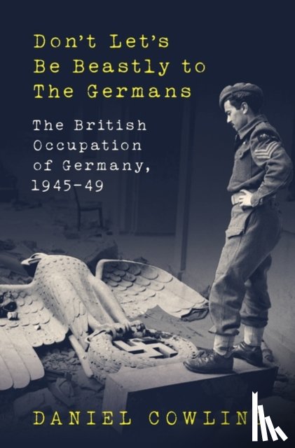Cowling, Daniel - Don't Let's Be Beastly to the Germans