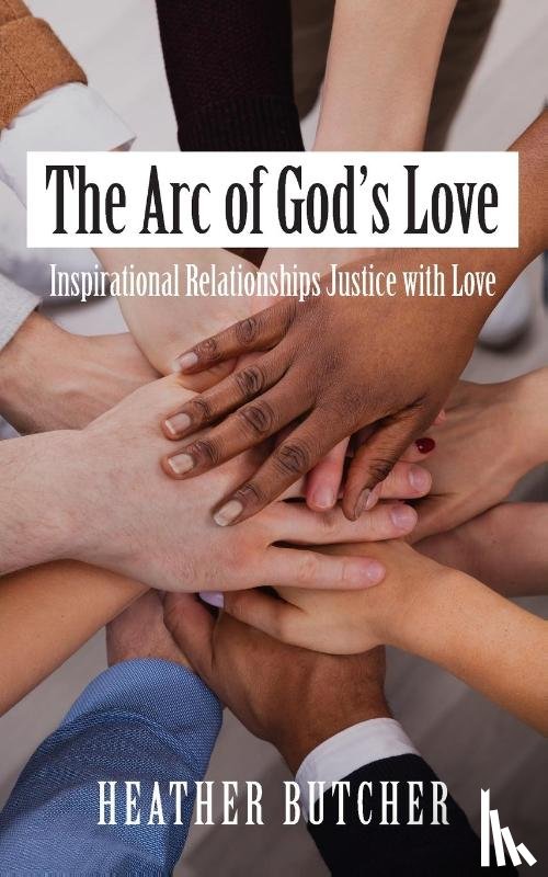 Butcher, Heather - The Arc of God's Love