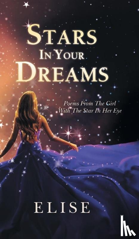 Elise - Stars In Your Dreams: Poems From The Girl With The Star In Her Eye