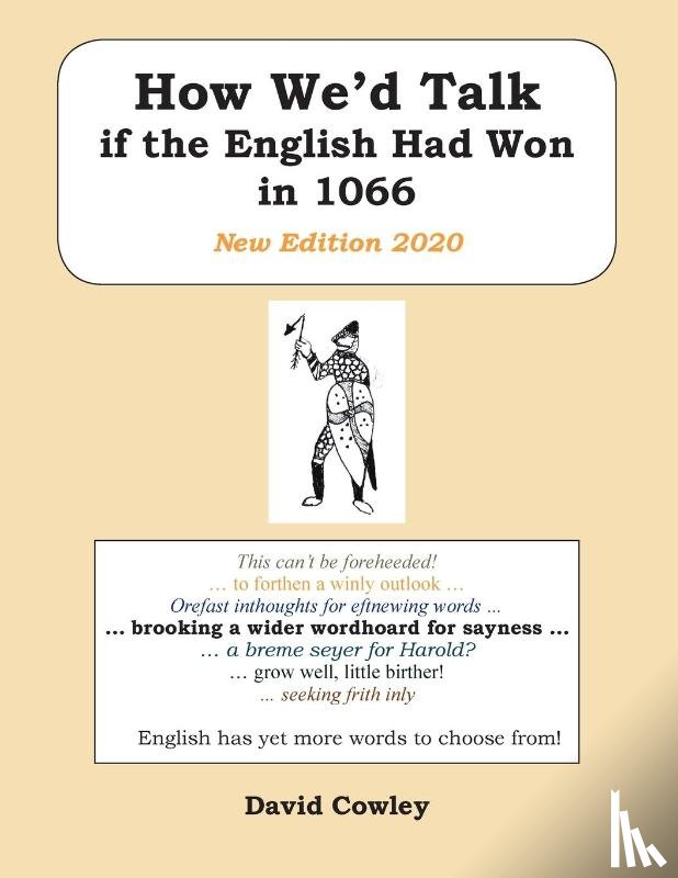 Cowley, David - How We’d Talk if the English Had Won in 1066: New Edition 2020