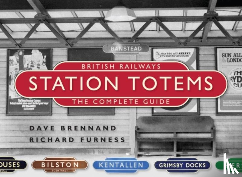 Brennand, Dave, Furness, Richard - British Railways Station Totems: The Complete Guide