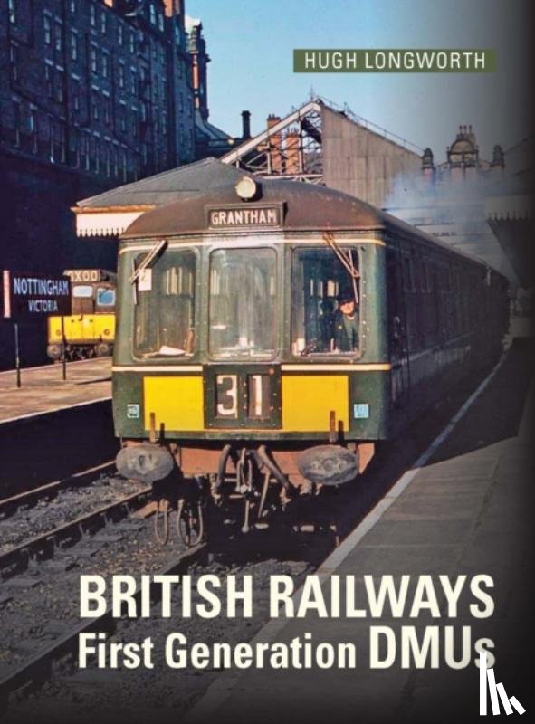 Longworth, Hugh (Author) - British Railways First Generation DMUs
