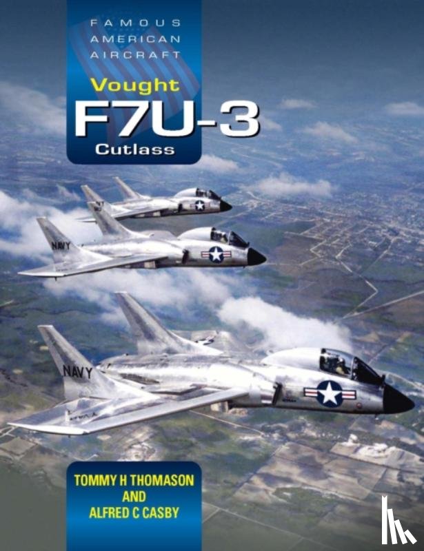Thomason, Tommy H., Casby, Alfred C. - Famous American Aircraft: Vought F7U-3 Cutlass