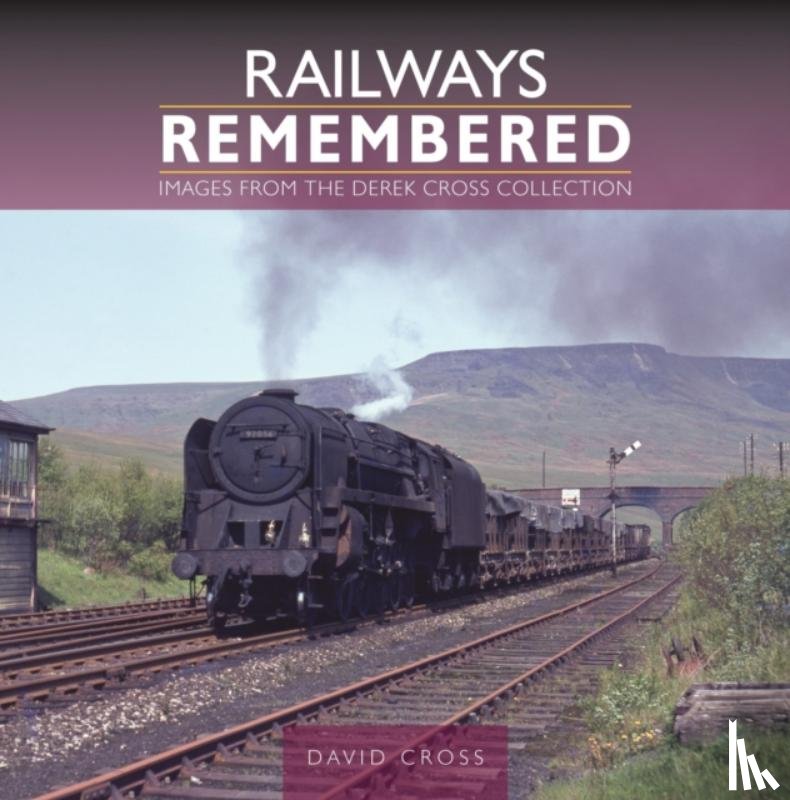Cross, David - Railways Remembered: Images from the Derek Cross Collection