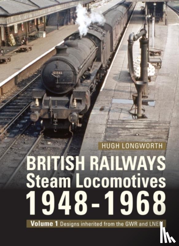 Longworth, Hugh (Author) - British Railways Steam Locomotives 1948-68