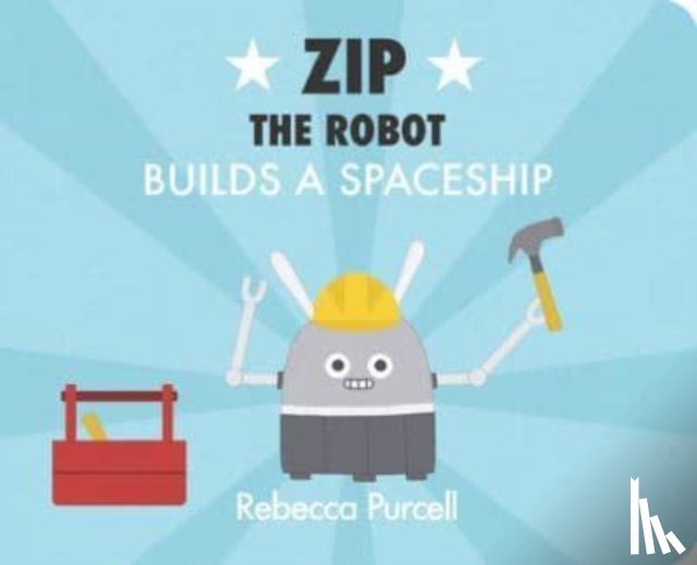 Purcell, Rebecca - Zip the Robot Builds a Spaceship