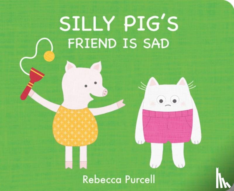 Purcell, Rebecca - Silly Pig's Friend is Sad