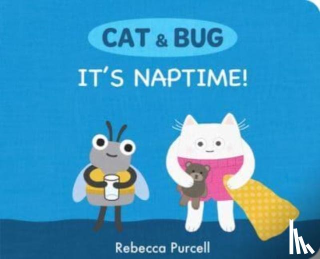 Purcell, Rebecca - Cat & Bug: It's Naptime!