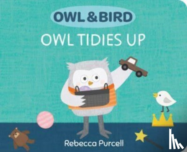 Purcell, Rebecca - Owl & Bird: Owl Tidies Up