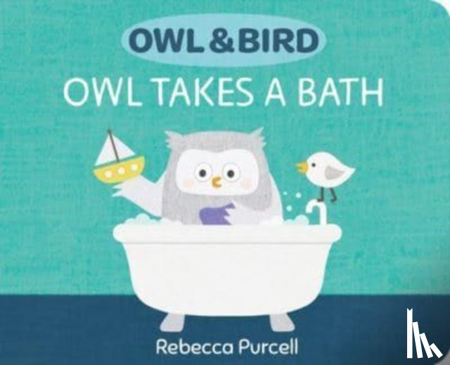 Purcell, Rebecca - Owl & Bird: Owl Takes a Bath