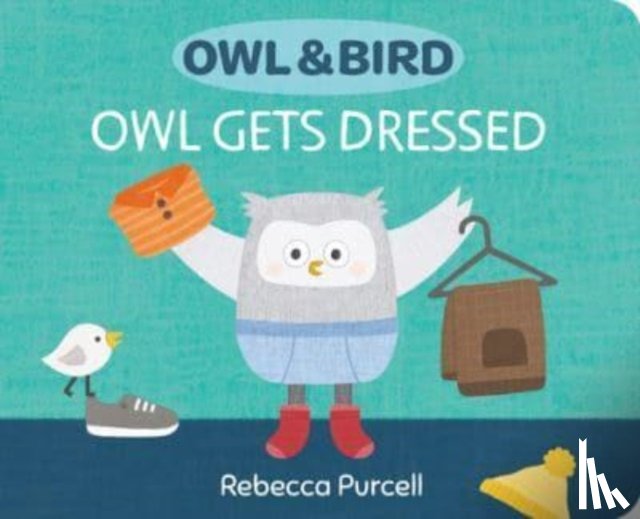 Purcell, Rebecca - Owl & Bird: Owl Gets Dressed