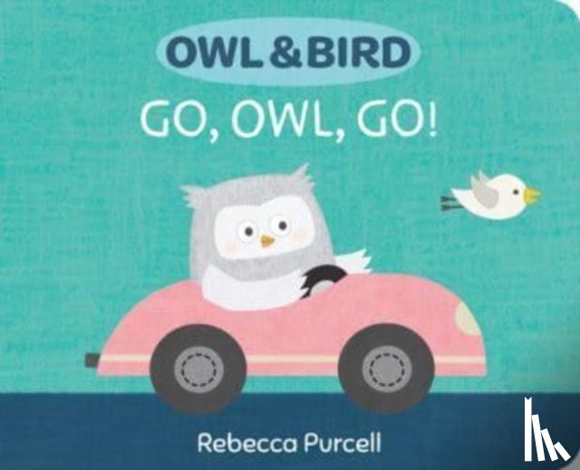 Purcell, Rebecca - Owl & Bird: Go, Owl, Go!