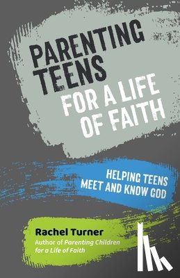 Turner, Rachel - Parenting Teens for a Life of Faith