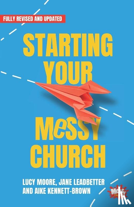 Moore, Lucy, Leadbetter, Jane, Kennett-Brown, Aike - Starting Your Messy Church