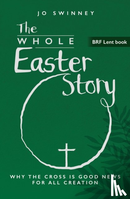 Swinney, Jo - BRF Lent Book: The Whole Easter Story