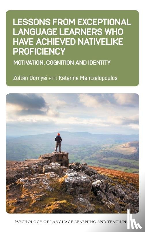 Dornyei, Zoltan, Mentzelopoulos, Katarina - Lessons from Exceptional Language Learners Who Have Achieved Nativelike Proficiency