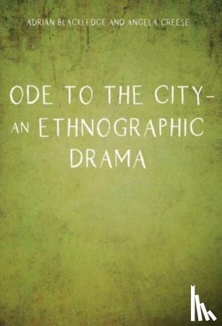 Blackledge, Adrian, Creese, Angela - Ode to the City – An Ethnographic Drama