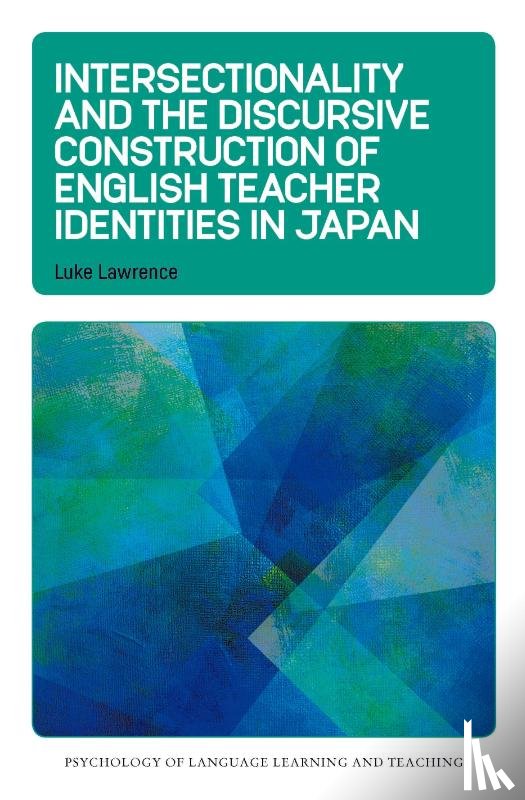 Lawrence, Luke - Intersectionality and the Discursive Construction of English Teacher Identities in Japan