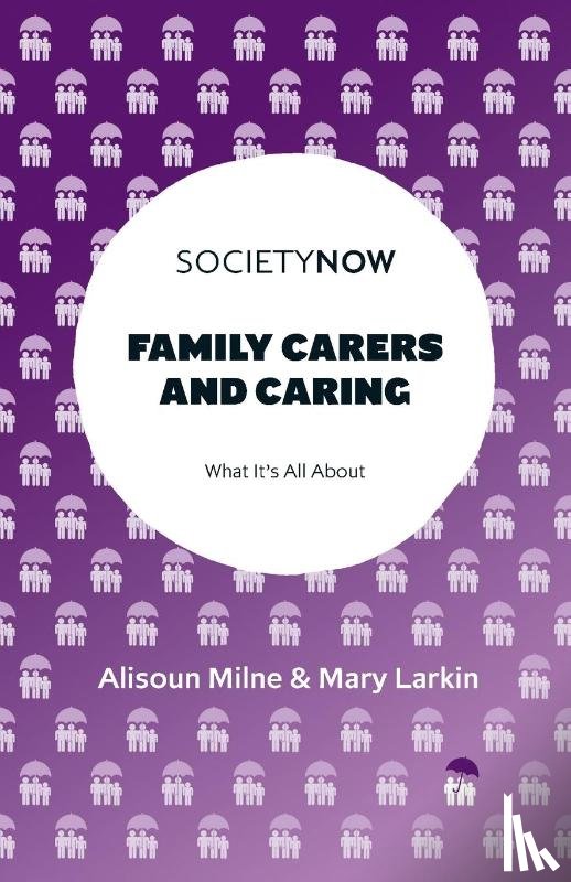 Milne, Alisoun (University of Kent, Larkin, Mary (Open University - Family Carers and Caring