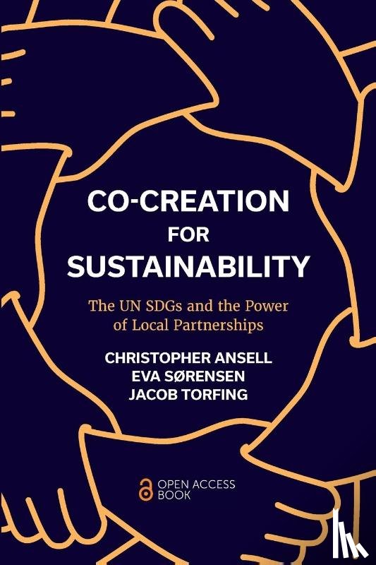 Ansell, Christopher (University of California, USA), SÃ¸rensen, Eva (Roskilde University, Denmark), Torfing, Jacob (Roskilde University, Denmark) - Co-Creation for Sustainability