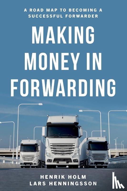 Holm, Henrik, Henningsson, Lars - Making Money in Forwarding