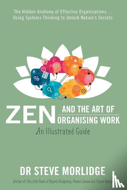 Morlidge, Dr Steve - Zen and the Art of Organising Work: an Illustrated Guide