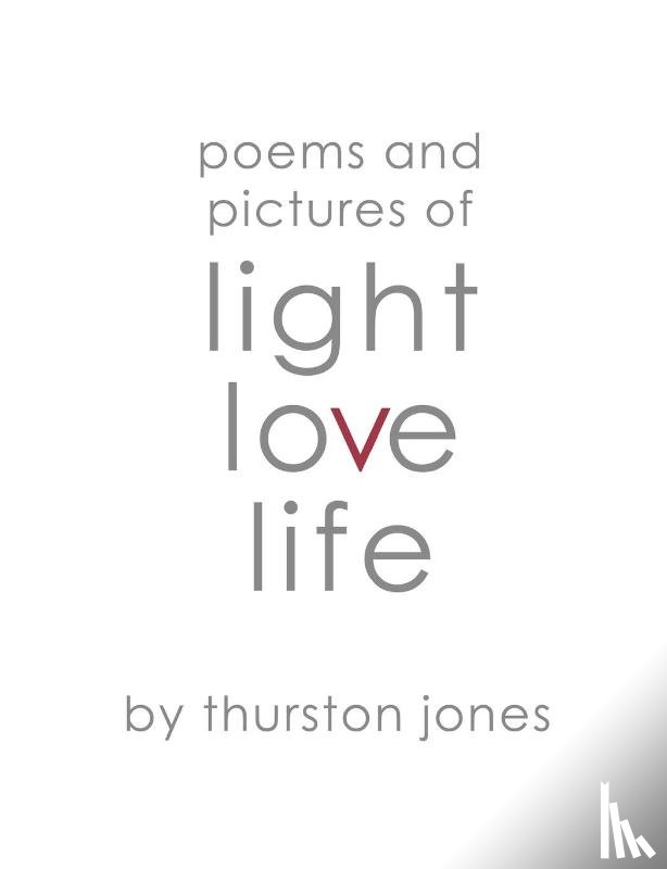 Jones, Thurston - Poems and Pictures of Light, Love and Life