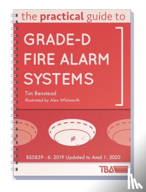 Benstead, Tim - The Practical Guide to Grade-D Fire Alarm Systems