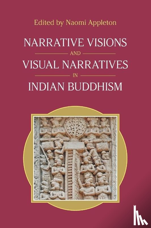  - Narrative Visions and Visual Narratives in Indian Buddhism