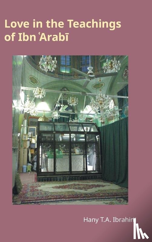 Ibrahim, Hany T a - Love in the Teachings of Ibn 'Arabi